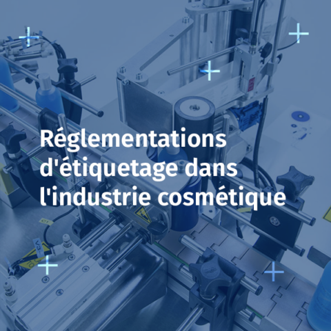 Réglementations d'étiquetage dans l'industrie cosmétique