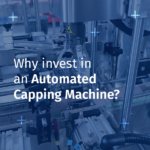 Visual Why Invest in an Automated Capping Machine?