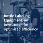 Bottle Labeling Equipment: An Investment for Optimized Efficiency