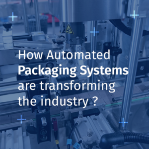 Automated packaging systems for industry