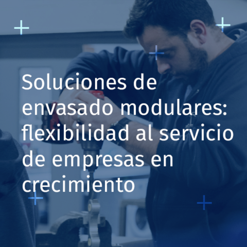 Visual Soluciones de envasado modulares: flexibilidad al servicio de empresas en crecimiento