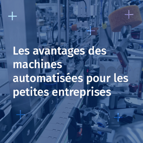 Les avantages des machines automatisées pour les petites entreprises