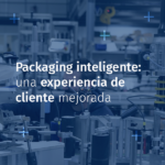 Cómo el packaging inteligente transforma la experiencia del cliente