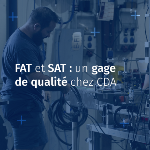FAT et SAT : un gage de qualité chez CDA