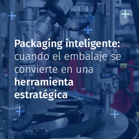 Packaging inteligente: cuando el embalaje se convierte en una herramienta estratégica