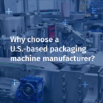 Why Trust a U.S.-Based Packaging Machine Manufacturer