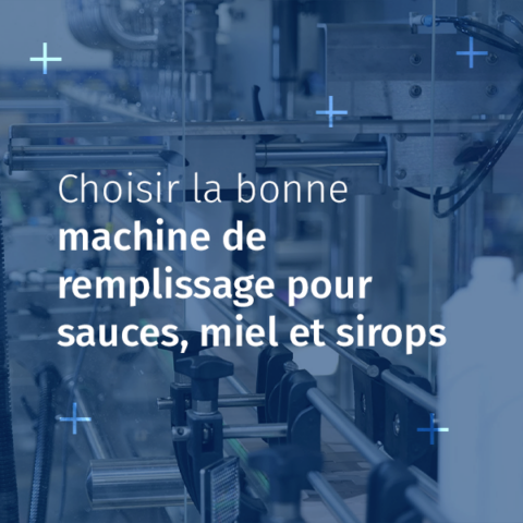 Machine de remplissage pour sauces, miel et sirops : nos conseils pour bien choisir
