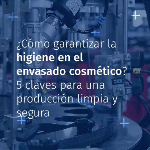 Higiene en el envasado cosmético: soluciones seguras y conformes