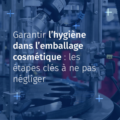 Hygiène et emballage cosmétique : les bonnes pratiques à adopter