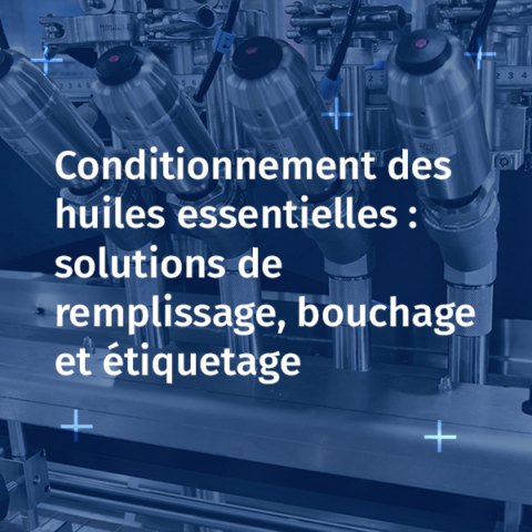Conditionnement des huiles essentielles : remplissage, bouchage et étiquetage | CDA USA