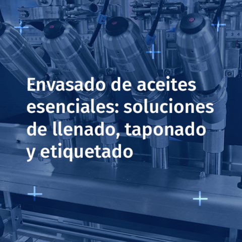 Envasado de aceites esenciales: llenado, taponado y etiquetado