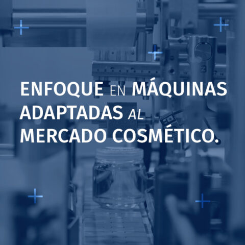 enfoque en maquinas adaptadas al mercado cosmetico