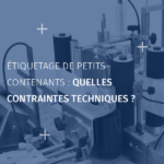 Étiquetage de petits contenants quelles contraintes techniques_FR